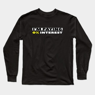 I'm Paying 0% Interest Long Sleeve T-Shirt